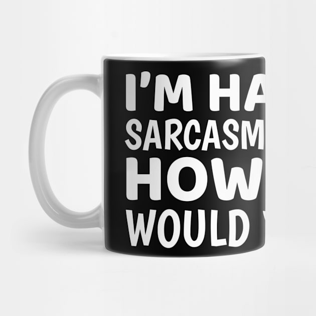 I'm Having A Sarcasm Sale Today by OffTheDome